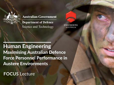 FOCUS Lecture Human Engineering: Maximising Australian Defence Force Personnel Performance in Austere Environments.