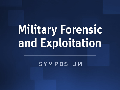 Military Forensic and Exploitation Symposium Military Forensic and Exploitation Symposium