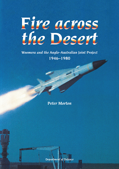 Fire Across the Desert: Woomera and the Anglo-Australian Joint Project 1946–1980