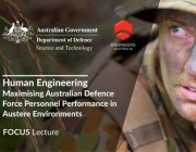 FOCUS Lecture Human Engineering: Maximising Australian Defence Force Personnel Performance in Austere Environments.