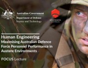 FOCUS Lecture Human Engineering: Maximising Australian Defence Force Personnel Performance in Austere Environments. FOCUS Lecture Human Engineering: Maximising Australian Defence Force Personnel Performance in Austere Environments.